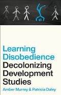 Learning Disobedience: Decolonizing Development Studies