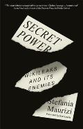 Secret Power WikiLeaks & Its Enemies