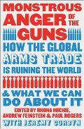 Monstrous Anger of the Guns: How the Global Arms Trade Is Ruining the World and What We Can Do about It