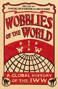 Wobblies of the World A Global History of the IWW