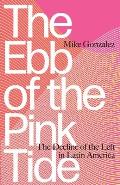 Ebb of the Pink Tide The Decline of the Left in Latin America