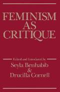 Feminism as Critique: Essays on the Politics of Gender in Late-Capitalist Society