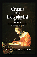 The Origins of the Individualist Self: Autobiography and Self-Identity in England, 1591 - 1791