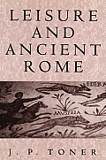 Leisure and Ancient Rome: Old Images, New Visions