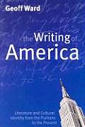Writing of America: Literature and Cultural Identity from the Puritans to the Present