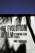 The Evolution of Film: Rethinking Film Studies