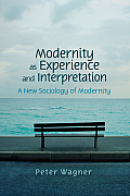 Modernity as Experience and Interpretation: A New Sociology of Modernity