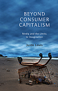 Beyond Consumer Capitalism: Media and the Limits to Imagination