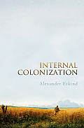 Internal Colonization: Russia's Imperial Experience