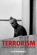 Terrorism: A Philosophical Investigation