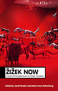 Zizek Now: Current Perspectives in Zizek Studies