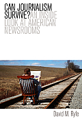 Can Journalism Survive?: An Inside Look at American Newsrooms