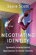 Negotiating Identity Symbolic Interactionist Approaches To Social Identity
