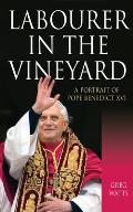 Labourer in the Vineyard A Portrait of Pope Benedict XVI