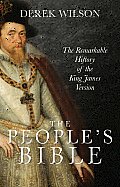 Peoples Bible The Remarkable History of the King James Version