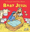 Baby Jesus A Touch & Feel Book