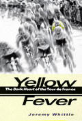 Yellow Fever The Dark Heart of the Tour de France