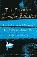 Essential Jennifer Johnston The Captains & the Kings the Railway Station Man Fools Sanctuary