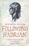 Following Hadrian A Second Century Journey Through the Roman Empire
