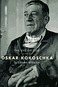 Eye Of God A Life Of Oskar Kokoschka