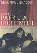 Beautiful Shadow a Life of Patricia Highsmith