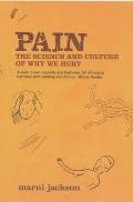 Pain The Science & Culture of Why We Hurt
