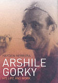 Arshile Gorky His Life & Work