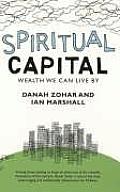 Spiritual Capital Wealth We Can Live By