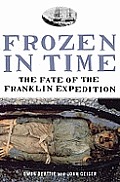Frozen in Time the Fate of the Franklin Expedition