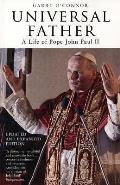 Universal Father A Life of Pope John Paul II Updated & Expanded Edition