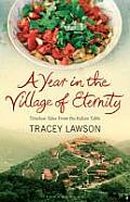 Year in the Village of Eternity Timeless Tales from the Italian Table