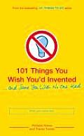 101 Things You Wish Youd Invented & Some