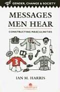 Messages Men Hear: Constructing Masculinities