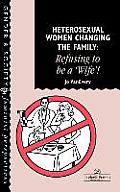 Heterosexual Women Changing The Family: Refusing To Be A Wife!