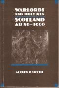 Warlords and Holy Men: Scotland Ad80-1000