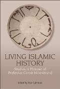 Living Islamic History: Studies in Honour of Professor Carole Hillenbrand