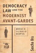 Democracy, Law and the Modernist Avant-Gardes: Writing in the State of Exception