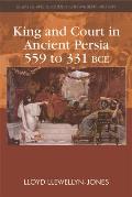 King and Court in Ancient Persia 559 to 331 Bce