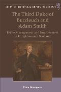 The Third Duke of Buccleuch and Adam Smith: Estate Management and Improvement in Enlightenment Scotland