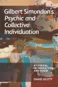 Gilbert Simondon's Psychic and Collective Individuation: A Critical Introduction and Guide