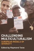 Challenging Multiculturalism: European Models of Diversity