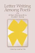 Letter Writing Among Poets: From William Wordsworth to Elizabeth Bishop