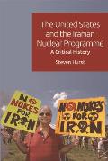 The United States and the Iranian Nuclear Programme: A Critical History