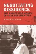 Negotiating Dissidence: The Pioneering Women of Arab Documentary