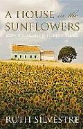 House in the Sunflowers Living the Dream in the South of France