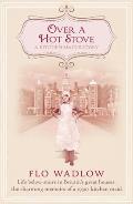 Over a Hot Stove: Life Below Stairs in Britain's Great Houses: The Charming Memoirs of a 1930s Kitchen Maid