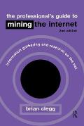 The Professional's Guide to Mining the Internet: Infromation Gathering and Research on the Net