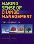 Making Sense of Change Management A Complete Guide to the Models Tools & Techniques of Organizational Change