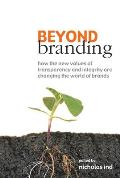 Beyond Branding How the New Values of Transparency & Integrity Are Changing the World of Brands