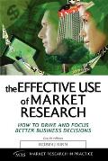 The Effective Use of Market Research: How to Drive and Focus Better Business Decisions
